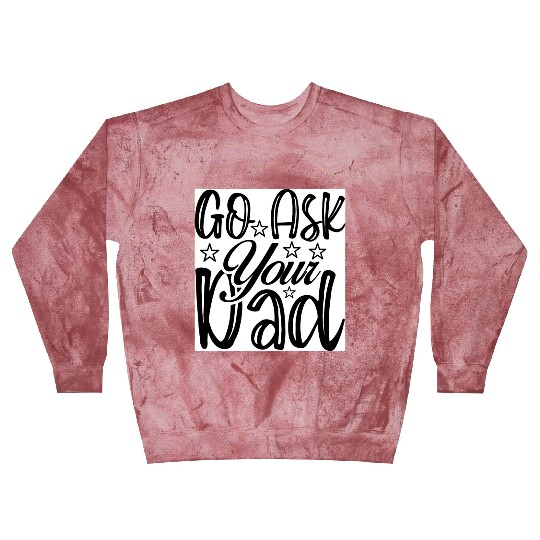 Go Ask Your Dad Blast Sweatshirts