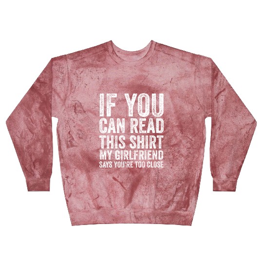 If You Can Read This My Girlfriend Say Too Close Blast Sweatshirts
