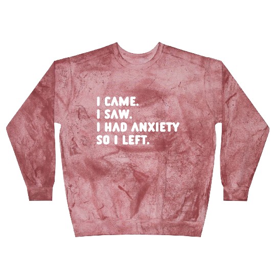 I Came I Saw I Had Anxiety So I Left Blast Sweatshirts