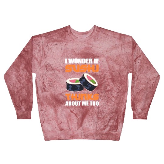 I Wonder If Sushi Thinks About Me Too Fish Rice Blast Sweatshirts