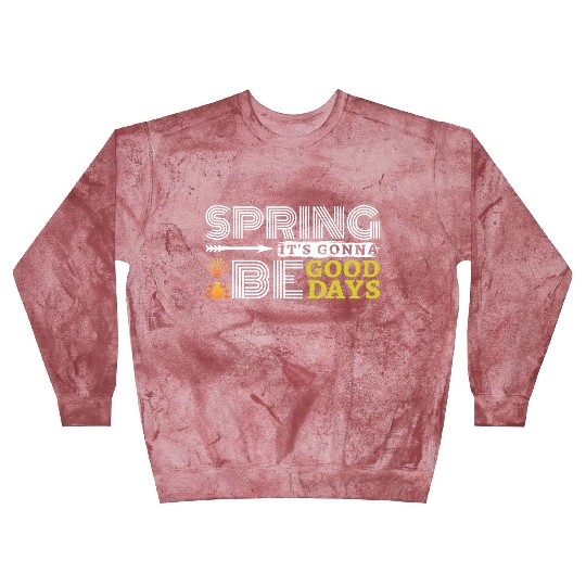 Spring it's gonna be good days inspiration quote Blast Sweatshirts