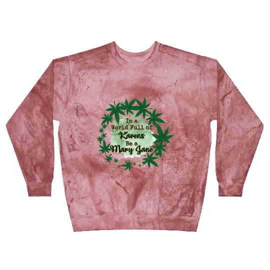 In A World Full of Karens Be A Mary Jane Cannabis Blast Sweatshirts