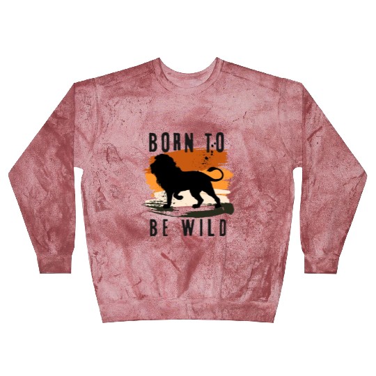 Born to be wild Lion Animal Design Blast Sweatshirts