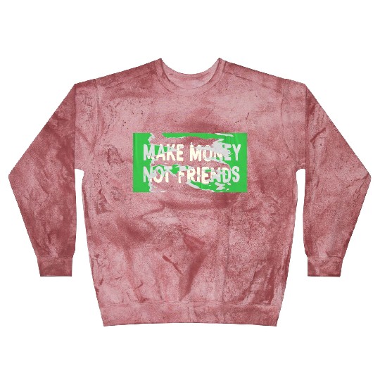Make Money Not Friends Capitalism Design Blast Sweatshirts