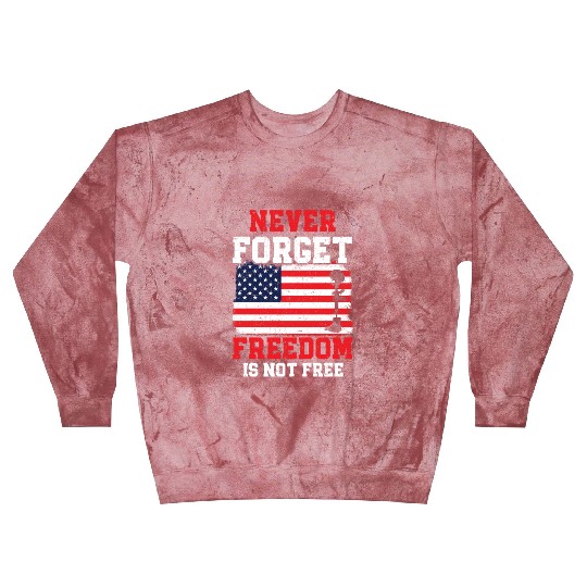 Never Forget Freedom Is Not Free USA Memorial Day Blast Sweatshirts
