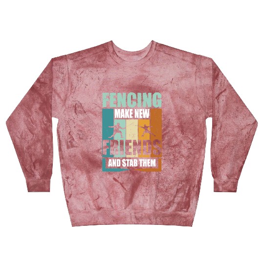 Funny Fencing Make New Friends And Stab Them Blast Sweatshirts