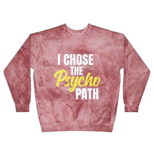 I Chose The Psycho Path Psychology Blast Sweatshirts