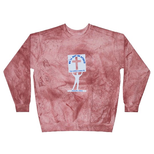 We'll Not Be Afraid Blast Sweatshirts