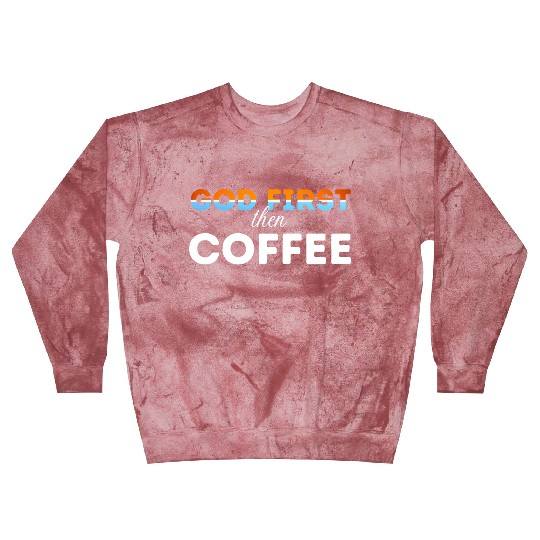 God first then Coffee Blast Sweatshirts