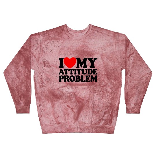 I Love My Attitude Problem Womens Attitude Problem Blast Sweatshirts