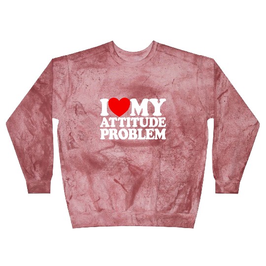 I Love My Attitude Problem Womens Attitude Problem Blast Sweatshirts