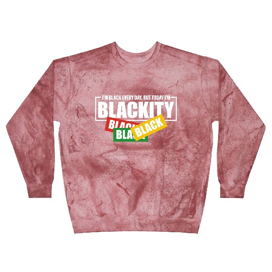 I'm Black Everyday But Today I'm Blackity Black Blast Sweatshirts