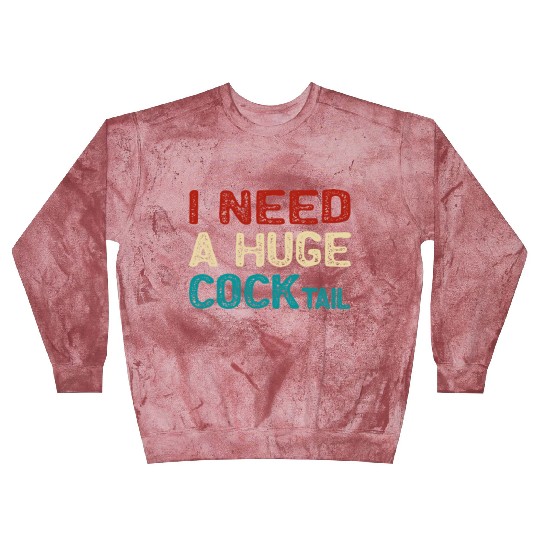 I Need A Huge Cocktail Blast Sweatshirts