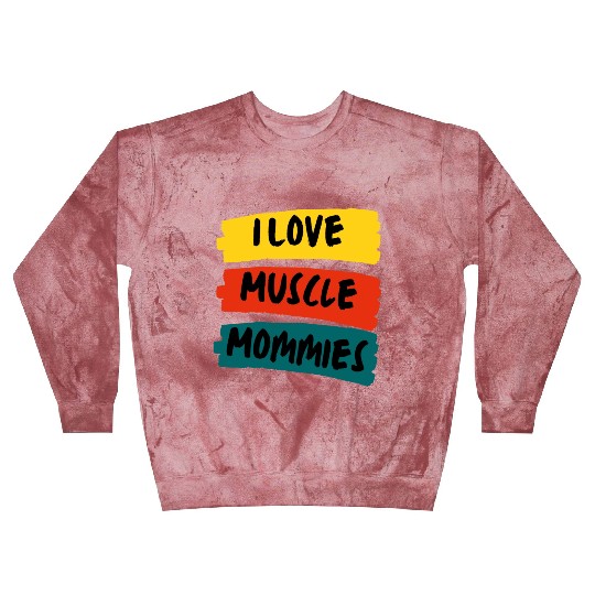I Love Muscle Mommies Blast Sweatshirts