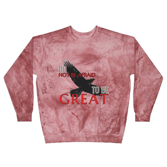 Do Not Be Afraid To Be Great Blast Sweatshirts