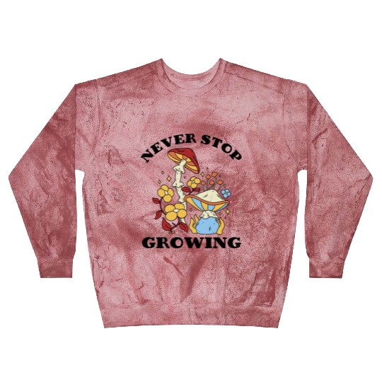 Never Stop Growing Mushrooms Lover Blast Sweatshirts