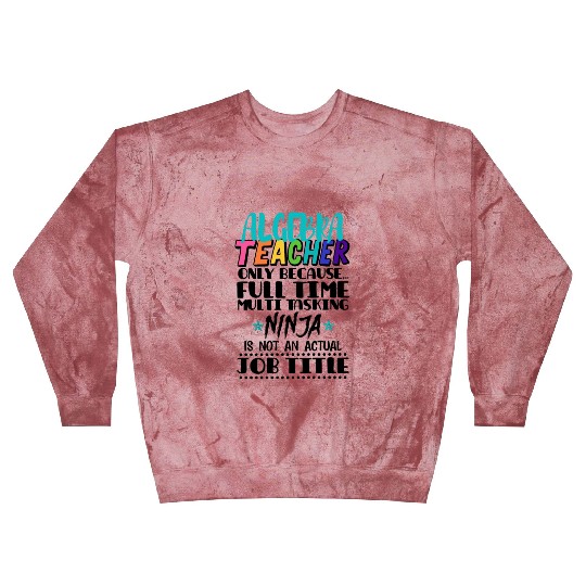 Algebra Teacher Only Because Full Time Multi Task Blast Sweatshirts