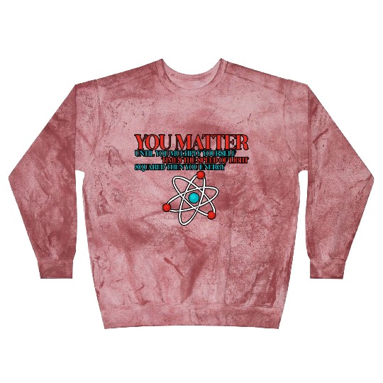 You Matter Until You x by c2 Then You Energy 3 Blast Sweatshirts