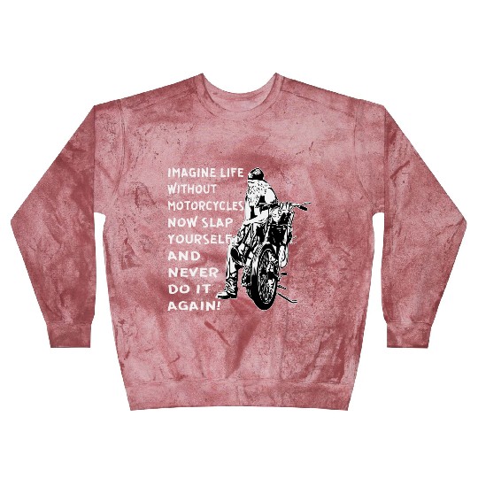 Imagine Life Without Motorcycles Now Slap Yourself Blast Sweatshirts