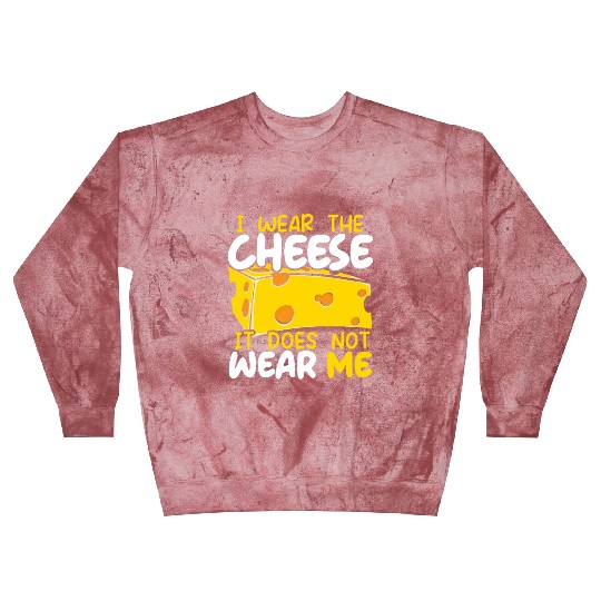 I Wear The Cheese It Does Not Wear Me Cheesy Food Blast Sweatshirts