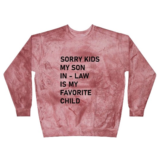Sorry Kids My Son In - Law Is My Favorite Child Blast Sweatshirts