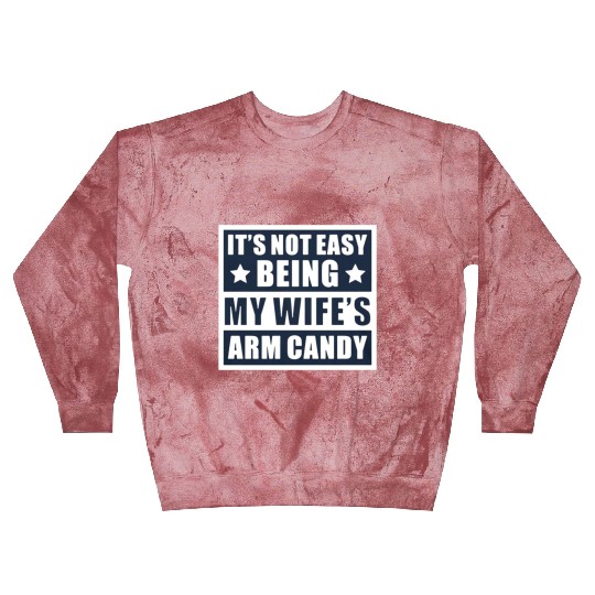 It s Not Easy Being My Wife s Arm Candy Blast Sweatshirts