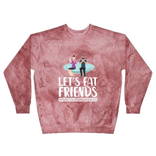 Lets Eat Friends Punctuation Saves Lives Cooking Blast Sweatshirts