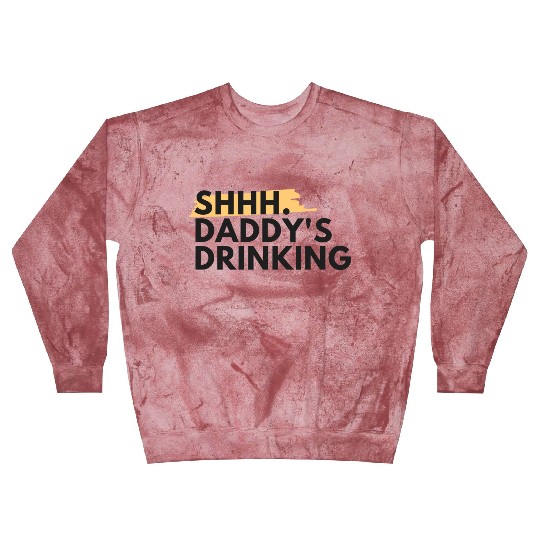 Funny Dad Quote Gift - Shhh, Daddy's Drinking Blast Sweatshirts