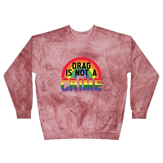 Drag Is Not A Crime LGBT Gay Pride Month Funny Blast Sweatshirts
