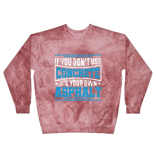 Cute If You Dont Use Concrete Its Your Own Asphalt Blast Sweatshirts
