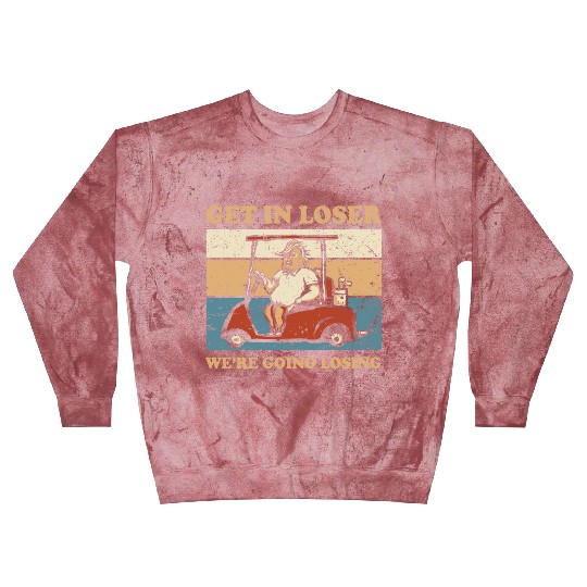Get In Loser We’re Going Losing Blast Sweatshirts