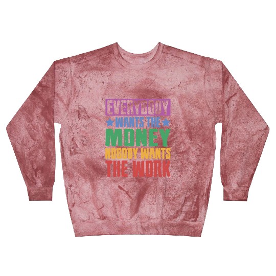 Everybody Wants The Money Nobody Wants The Work 23 Blast Sweatshirts