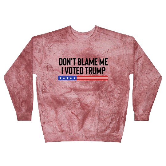 Don t Blame Me I Voted Trump 1 Blast Sweatshirts