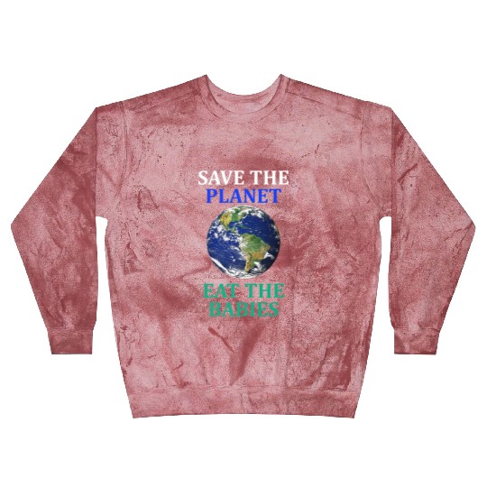 Save The Planet Eat The Babies Climate Change Blast Sweatshirts