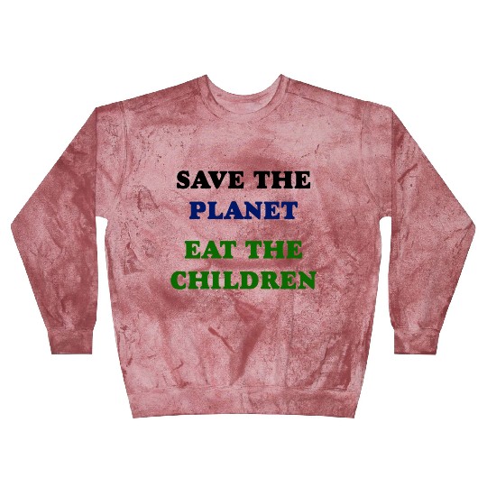 Save the Planet Eat The Children Blast Sweatshirts