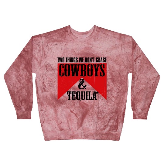 Two Things We Don'T Chase Cowboys And Tequila Rode Blast Sweatshirts