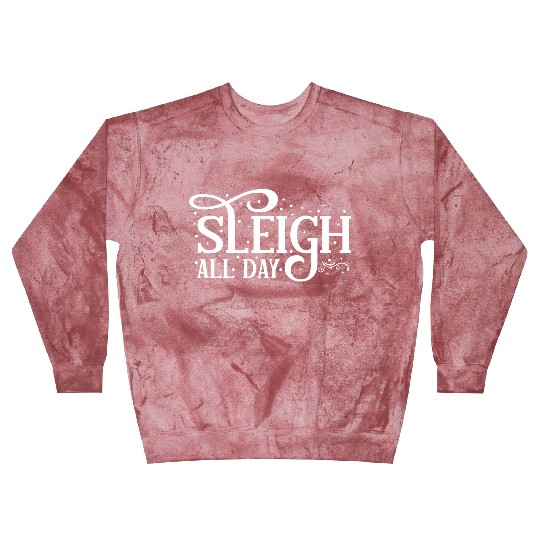 Sleigh All Day Sleigh Lover Sayings Blast Sweatshirts