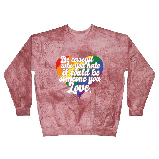 Be Careful Who You Hate Rainbow Heart Pride Flag Blast Sweatshirts