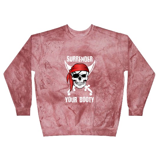 Surrender Your Booty Pirate ull T Blast Sweatshirts