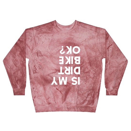 Is My Dirt Bike Ok Blast Sweatshirts