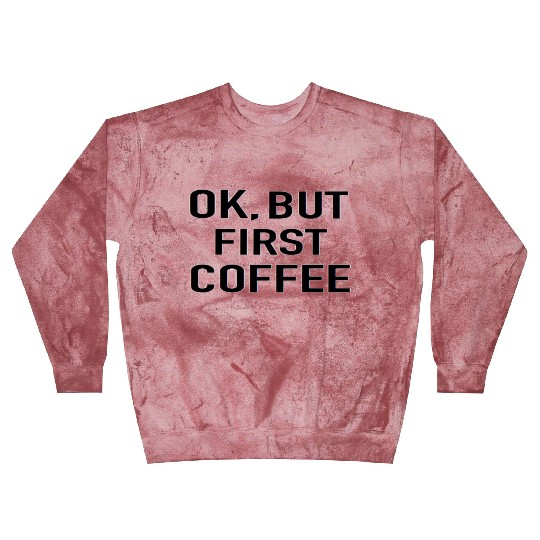 But First Coffee Blast Sweatshirts