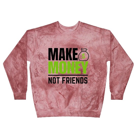 Make money not friends Blast Sweatshirts