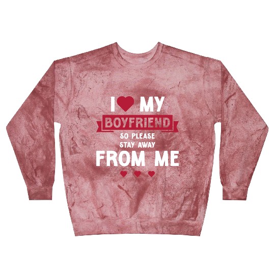 I Love My Boyfriend So Please Stay Away From Me Blast Sweatshirts