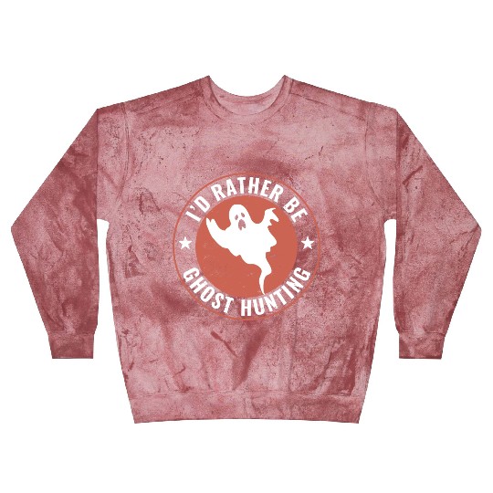 I d Rather Be Ghost Hunting Funny Paranormal Ghost Blast Sweatshirts