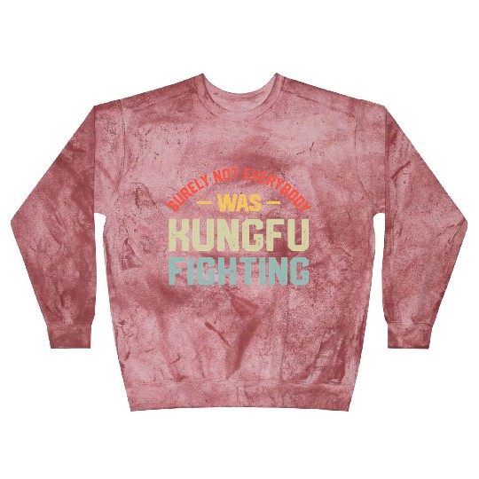 Surely Not Everybody Was Kungfu Fighting S Blast Sweatshirts