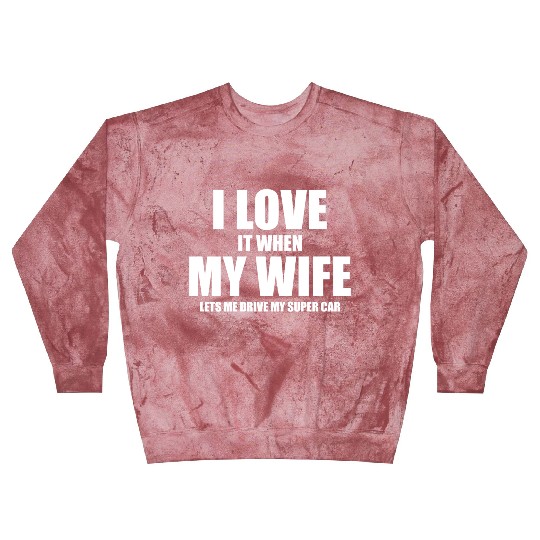 i love it when my wife lets me drive my supercar Blast Sweatshirts