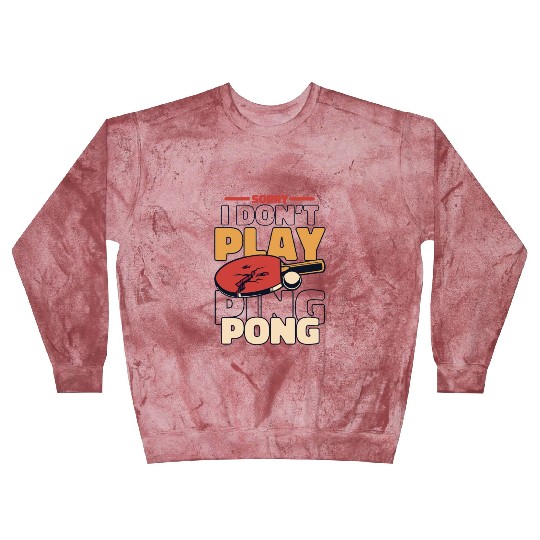 Sorry I Don't Play Ping Pong Paddles Balls Profi Blast Sweatshirts