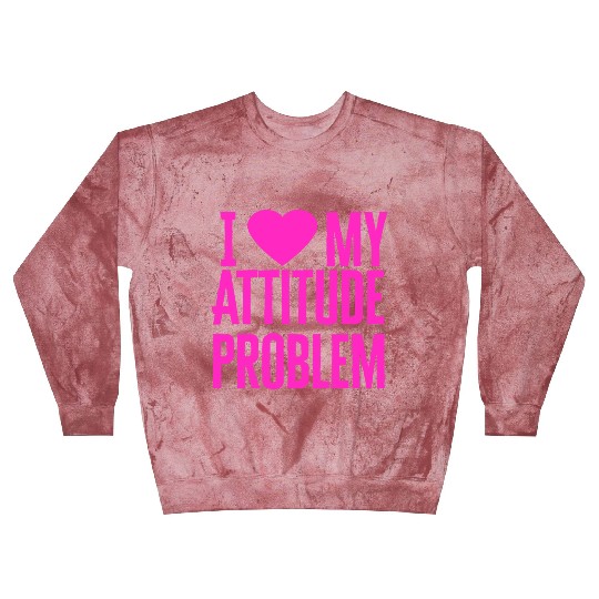 I Love My Attitude Problem music Blast Sweatshirts