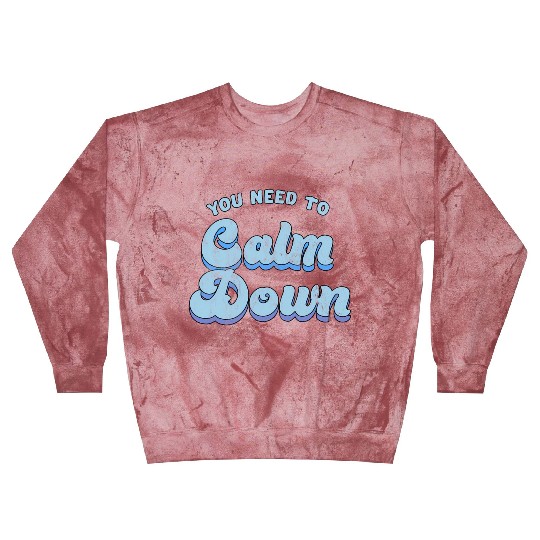 You Need To Calm Down The Original Blast Sweatshirts