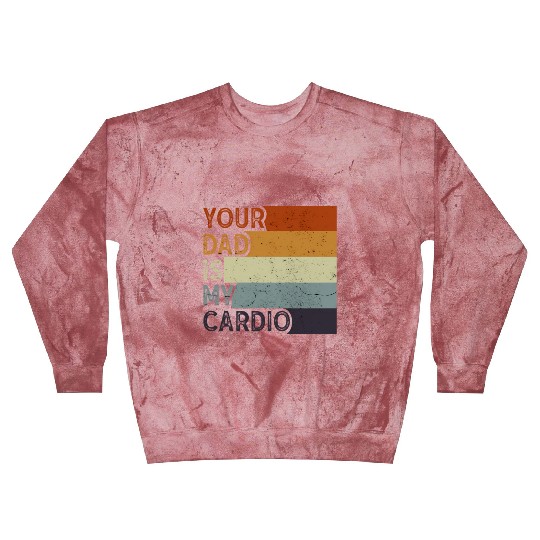 Your Dad Is My Cardio Gym Exercise Humorous Blast Sweatshirts